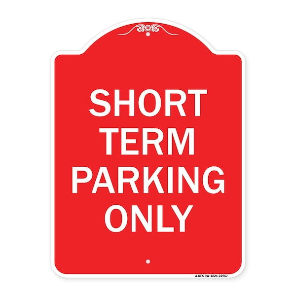 Signmission Designer Series Sign-Short Term Parking Only, Red & White Aluminum Sign, 18" x 24", RW-1824-22967 A-DES-RW-1824-22967 - main